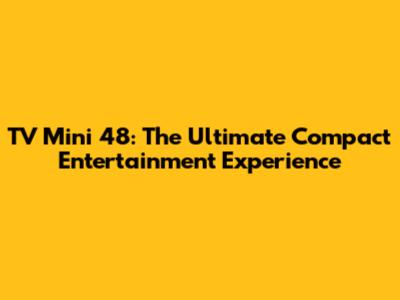 TV Mini 48: The Ultimate Compact Entertainment Experience