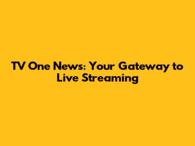 TV One News: Your Gateway to Live Streaming