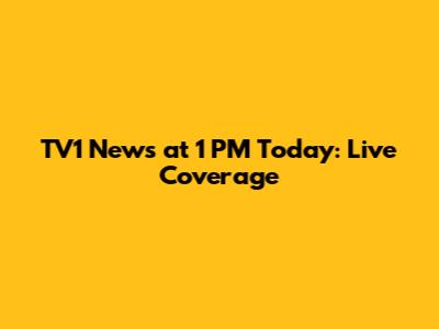 TV1 News at 1 PM Today: Live Coverage