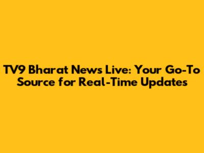 TV9 Bharat News Live: Your Go-To Source for Real-Time Updates