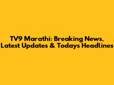 TV9 Marathi: Breaking News, Latest Updates & Today's Headlines
