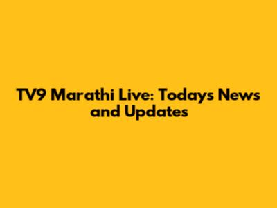TV9 Marathi Live: Today's News and Updates