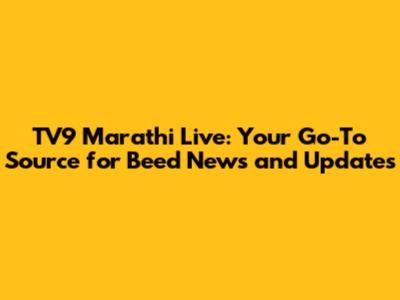 TV9 Marathi Live: Your Go-To Source for Beed News and Updates