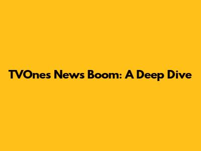 TVOne's News Boom: A Deep Dive