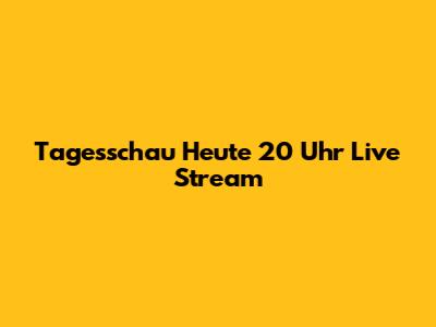 Tagesschau Heute 20 Uhr Live Stream