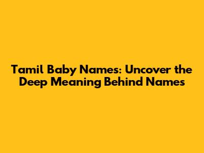 Tamil Baby Names: Uncover the Deep Meaning Behind Names