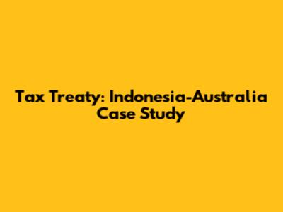 Tax Treaty: Indonesia-Australia Case Study