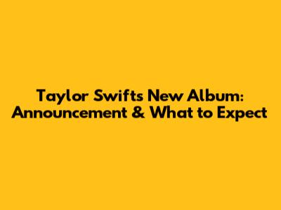 Taylor Swift's New Album: Announcement & What to Expect