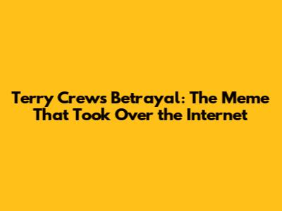 Terry Crews Betrayal: The Meme That Took Over the Internet