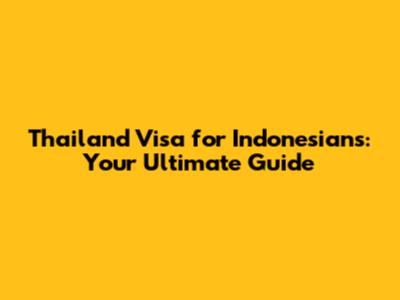 Thailand Visa for Indonesians: Your Ultimate Guide