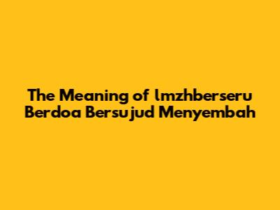 The Meaning of lmzhberseru Berdoa Bersujud Menyembah