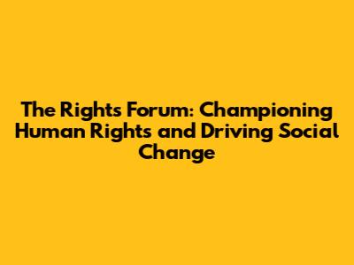 The Rights Forum: Championing Human Rights and Driving Social Change