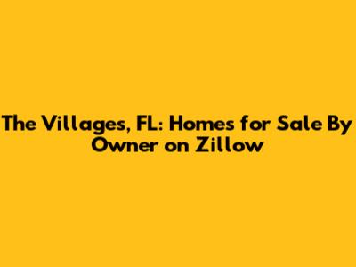 The Villages, FL: Homes for Sale By Owner on Zillow