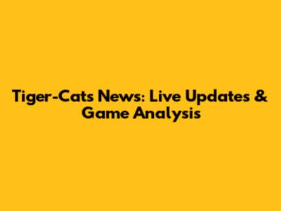 Tiger-Cats News: Live Updates & Game Analysis