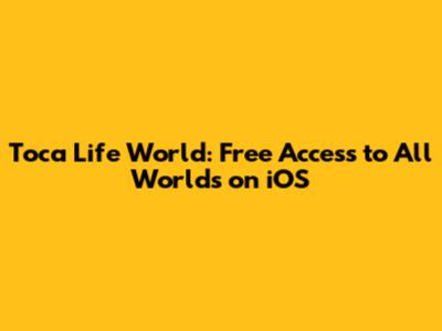 Toca Life World: Free Access to All Worlds on iOS