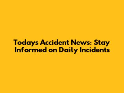 Today's Accident News: Stay Informed on Daily Incidents