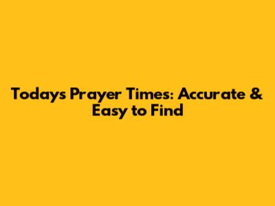 Today's Prayer Times: Accurate & Easy to Find