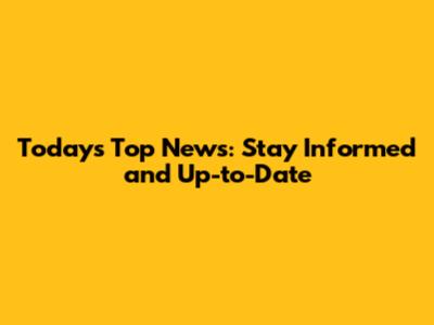 Today's Top News: Stay Informed and Up-to-Date