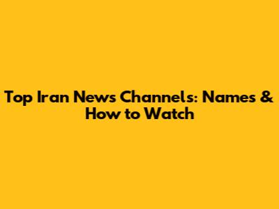 Top Iran News Channels: Names & How to Watch