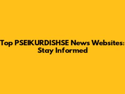 Top PSEIKURDISHSE News Websites: Stay Informed