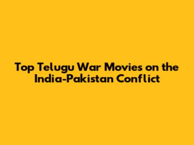 Top Telugu War Movies on the India-Pakistan Conflict