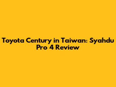 Toyota Century in Taiwan: Syahdu Pro 4 Review