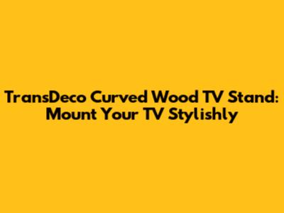TransDeco Curved Wood TV Stand: Mount Your TV Stylishly