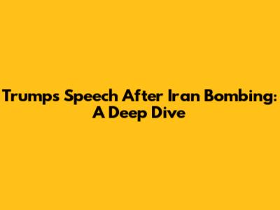 Trump's Speech After Iran Bombing: A Deep Dive