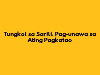 Tungkol sa Sarili: Pag-unawa sa Ating Pagkatao