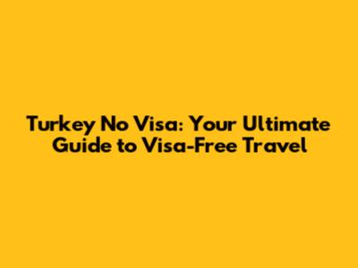 Turkey No Visa: Your Ultimate Guide to Visa-Free Travel