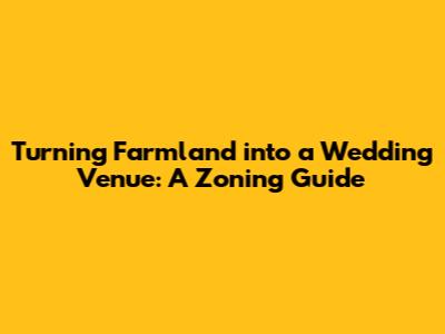 Turning Farmland into a Wedding Venue: A Zoning Guide