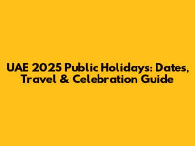 UAE 2025 Public Holidays: Dates, Travel & Celebration Guide