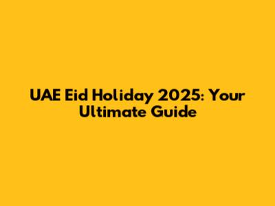 UAE Eid Holiday 2025: Your Ultimate Guide