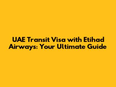 UAE Transit Visa with Etihad Airways: Your Ultimate Guide