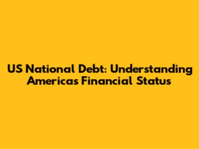 US National Debt: Understanding America's Financial Status