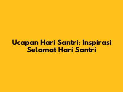 Ucapan Hari Santri: Inspirasi Selamat Hari Santri