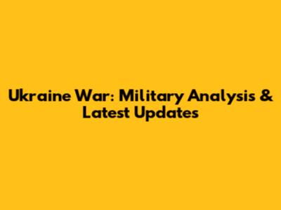 Ukraine War: Military Analysis & Latest Updates
