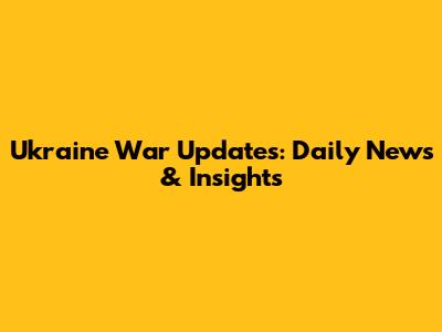 Ukraine War Updates: Daily News & Insights