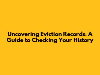 Uncovering Eviction Records: A Guide to Checking Your History