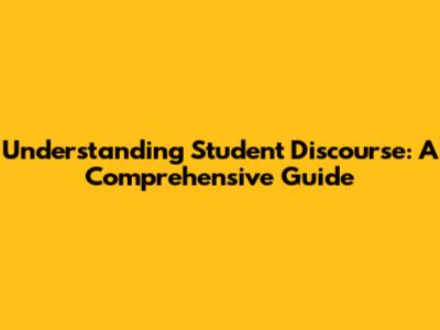 Understanding Student Discourse: A Comprehensive Guide