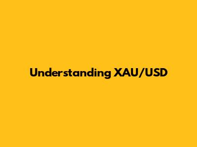 Understanding XAU/USD