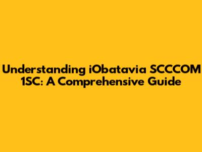 Understanding iObatavia SCCCOM 1SC: A Comprehensive Guide