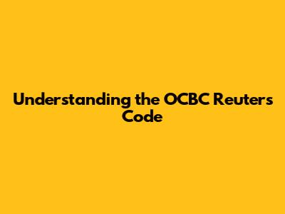 Understanding the OCBC Reuters Code