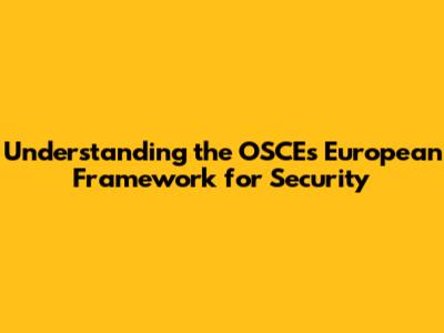 Understanding the OSCE's European Framework for Security