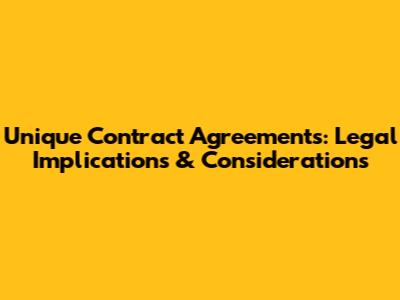 Unique Contract Agreements: Legal Implications & Considerations