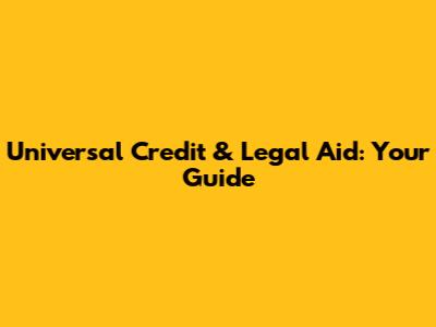 Universal Credit & Legal Aid: Your Guide