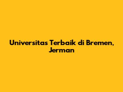 Universitas Terbaik di Bremen, Jerman