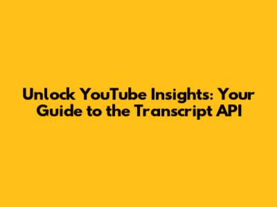 Unlock YouTube Insights: Your Guide to the Transcript API