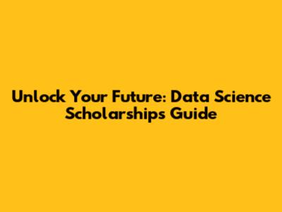 Unlock Your Future: Data Science Scholarships Guide