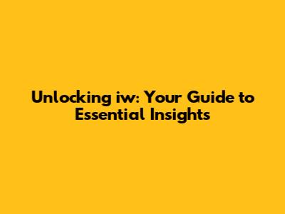 Unlocking 'iw': Your Guide to Essential Insights